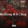 Walking W A Chop (Explicit)