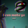 I can make ya - (Explicit)