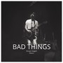 Bad Things