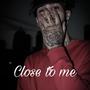 Close To Me