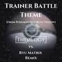 Trainer Battle Theme (From Pokémon Red/Blue/Yellow) (Theology vs. Ryu Matrix Remix)