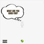 What Are You Good For? (Explicit)