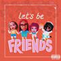 Let's Be Friends (Explicit)