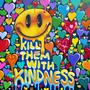 Kill Them With Kindness (Explicit)