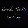 Twinkle, Twinkle, Little Star