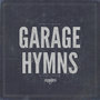 GARAGE HYMNS