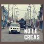 NO LE CREAS