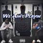 We Aint Playin (feat. Broadday Boom) [Explicit]