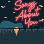 Songs About You