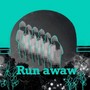 RUN AWAY