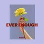 Ever Enough