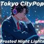 凍てつく夜の灯り / Tokyo City Pop Frosted Night Lights Playlist