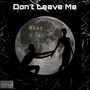 Don't Leave Me (Explicit)