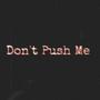 Don't Push Me (feat. Lou Slugga of MLS, NTGULTE & DJ Frankie Diesel) [Explicit]