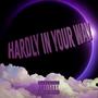 Hardly In Your Way (Explicit)