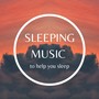 Sleeping Music to Help you Sleep