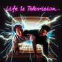 L.I.T (Life Is Television)