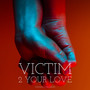 Victim 2 Your Love