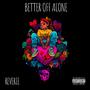 Better Off Alone (Explicit)