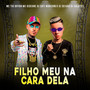 Filho Meu Na Cara Dela (Explicit)