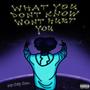 WHAT YOU DON'T KNOW WON'T HURT YOU (Explicit)