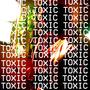 TOXIC (Explicit)