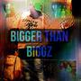 BIGGER THAN BIGGZ (Explicit)