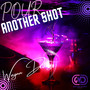 Pour Another Shot (Explicit)