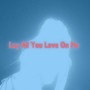 Lay All Your Love On Me