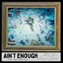 Ain't Enough (feat. D.i.G.) [Explicit]