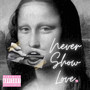 Never Show Love (Explicit)