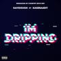 IM DRIPPING (feat. Kaydough & KassSaidit) [Explicit]