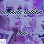 no party anthem (Explicit)