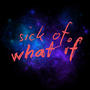 sick of what if