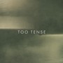 Too Tense