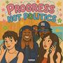Progress Not Politics (Explicit)