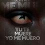 TU TE MUERE YO ME MUERO