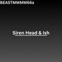 SIREN HEADS & ISH