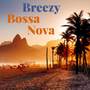 Breezy Bossa Nova: The Best of the Genre that Blended Samba with Jazz