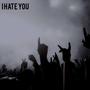 I Hate You (feat. Csteezy) [Explicit]