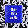 They Hate on Me (Explicit)