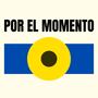 POR EL MOMENTO