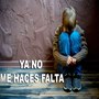 Ya No Me Haces Falta