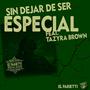 Sin Dejar de Ser Especial (feat. TAZYRA BROWN)