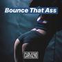 Bounce That Ass (Explicit)