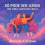 Só Pode Ser Amor (Ou Uma Loucura Boa)