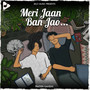 Meri Jaan Ban Jao