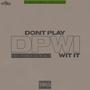 Dont Play Wit It (feat. B.E.Z) [Explicit]