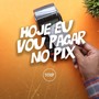 Hoje Eu Vou Pagar no Pix (Explicit)