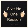 Give Me One Reason